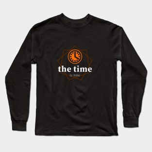 the time is now Long Sleeve T-Shirt